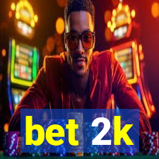 bet 2k